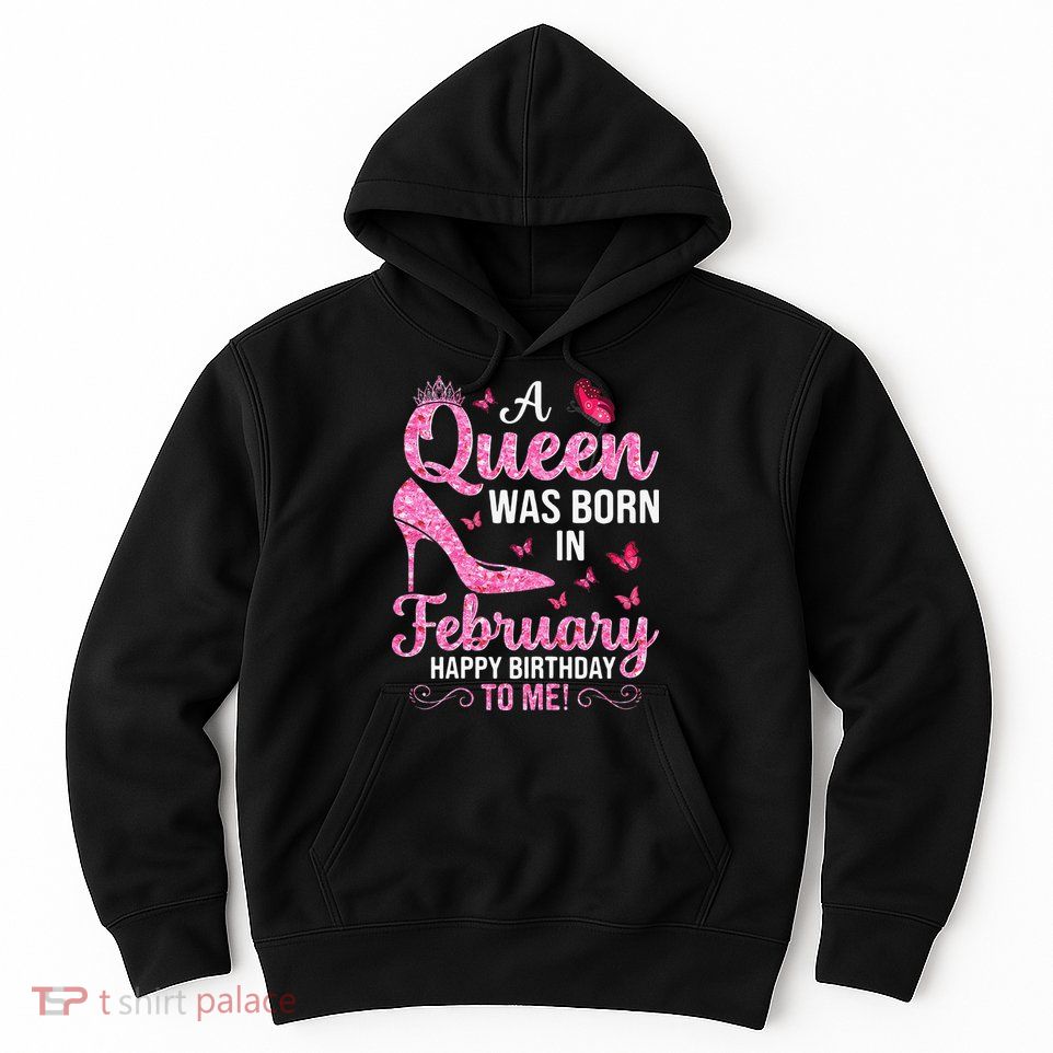 February Birthday For Wo Queen Born Hoodie