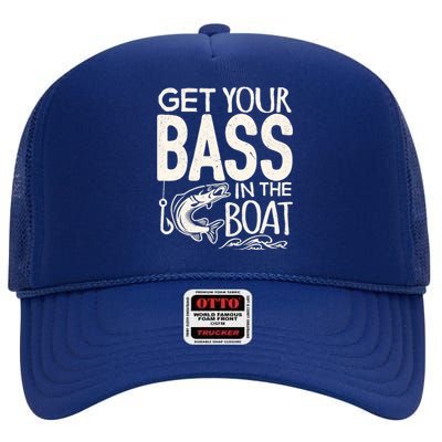 Funny Bass Fishing Get Your Bass In The Boat T High Crown Mesh Back Trucker Hat