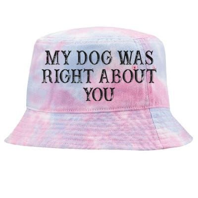 Funny Best Friend Gift My Dog Was Right About You Tie-Dyed Bucket Hat