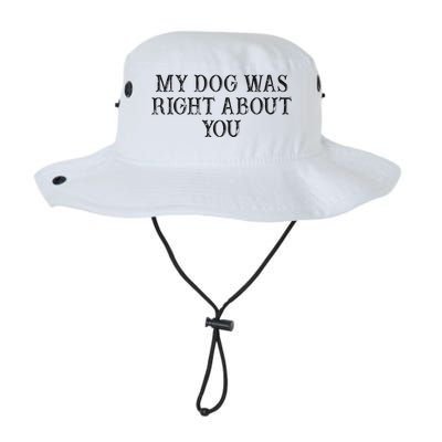 Funny Best Friend Gift My Dog Was Right About You Legacy Cool Fit Booney Bucket Hat