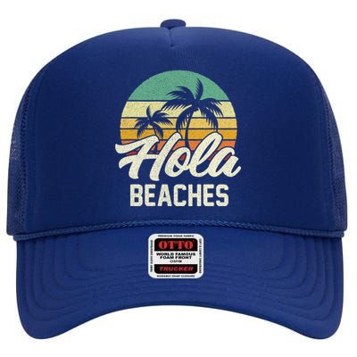 Funny Beach Funny Gift Hola Beaches Summer Trip Family Vacation Funny Gift High Crown Mesh Back Trucker Hat