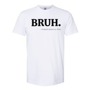 Funny Bruh Formerly Known As Mom Bruh Mom Mom Life Funny Mom Mommy Bruh Gift Softstyle CVC T-Shirt