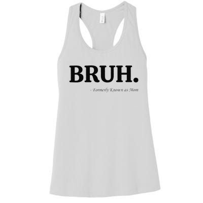 Funny Bruh Formerly Known As Mom Bruh Mom Mom Life Funny Mom Mommy Bruh Gift Women's Racerback Tank