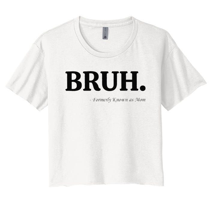 Funny Bruh Formerly Known As Mom Bruh Mom Mom Life Funny Mom Mommy Bruh Gift Women's Crop Top Tee