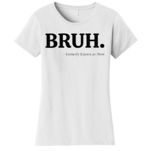 Funny Bruh Formerly Known As Mom Bruh Mom Mom Life Funny Mom Mommy Bruh Gift Women's T-Shirt