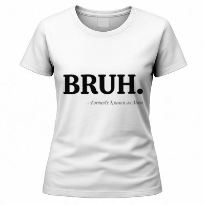 Funny Bruh Formerly Known As Mom Bruh Mom Mom Life Funny Mom Mommy Bruh Gift Women's T-Shirt