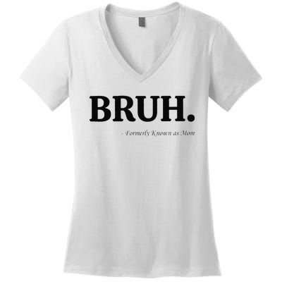 Funny Bruh Formerly Known As Mom Bruh Mom Mom Life Funny Mom Mommy Bruh Gift Women's V-Neck T-Shirt