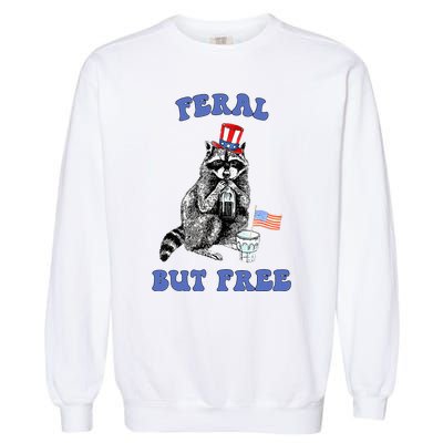 Feral But Free 4th Of July Raccoon Independence Day Garment-Dyed Sweatshirt