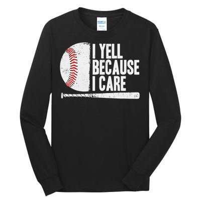 Funny Baseball Fan Humor I Yell Because I Care Baseball Dads Tall Long Sleeve T-Shirt