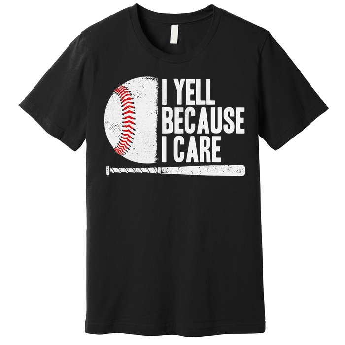 Funny Baseball Fan Humor I Yell Because I Care Baseball Dads Premium T-Shirt