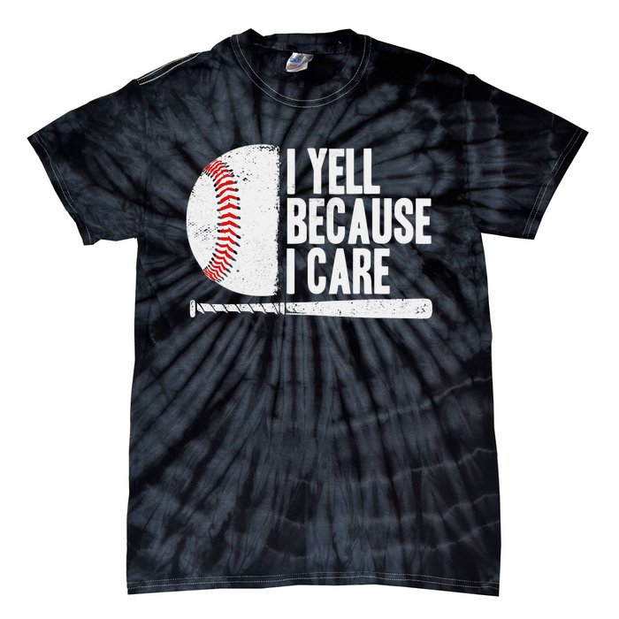 Funny Baseball Fan Humor I Yell Because I Care Baseball Dads Tie-Dye T-Shirt