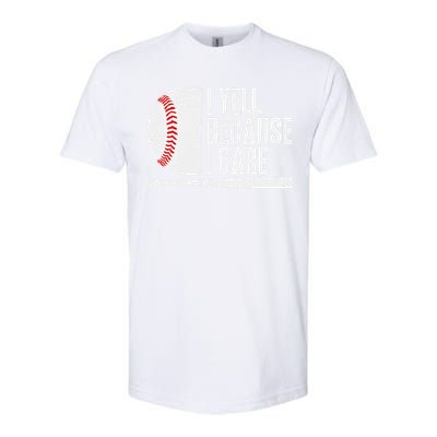 Funny Baseball Fan Humor I Yell Because I Care Baseball Dads Softstyle CVC T-Shirt