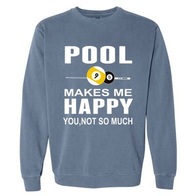 Funny Billiards Gift Pool Makes Me Happy You Not So Much Cute Gift Garment-Dyed Sweatshirt