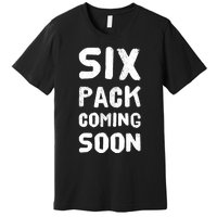 Funny Bodybuilding Gym Training 6 Pack Coming Soon Premium T-Shirt