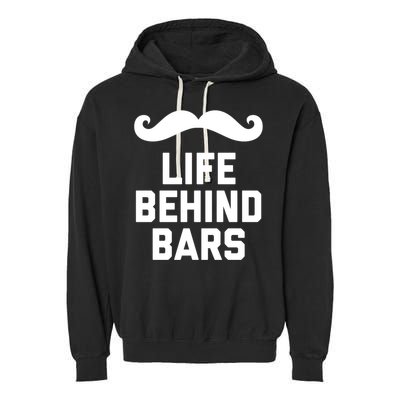 Funny Beard Gift Life Behind Bars Handlebar Mustache Gift Garment-Dyed Fleece Hoodie