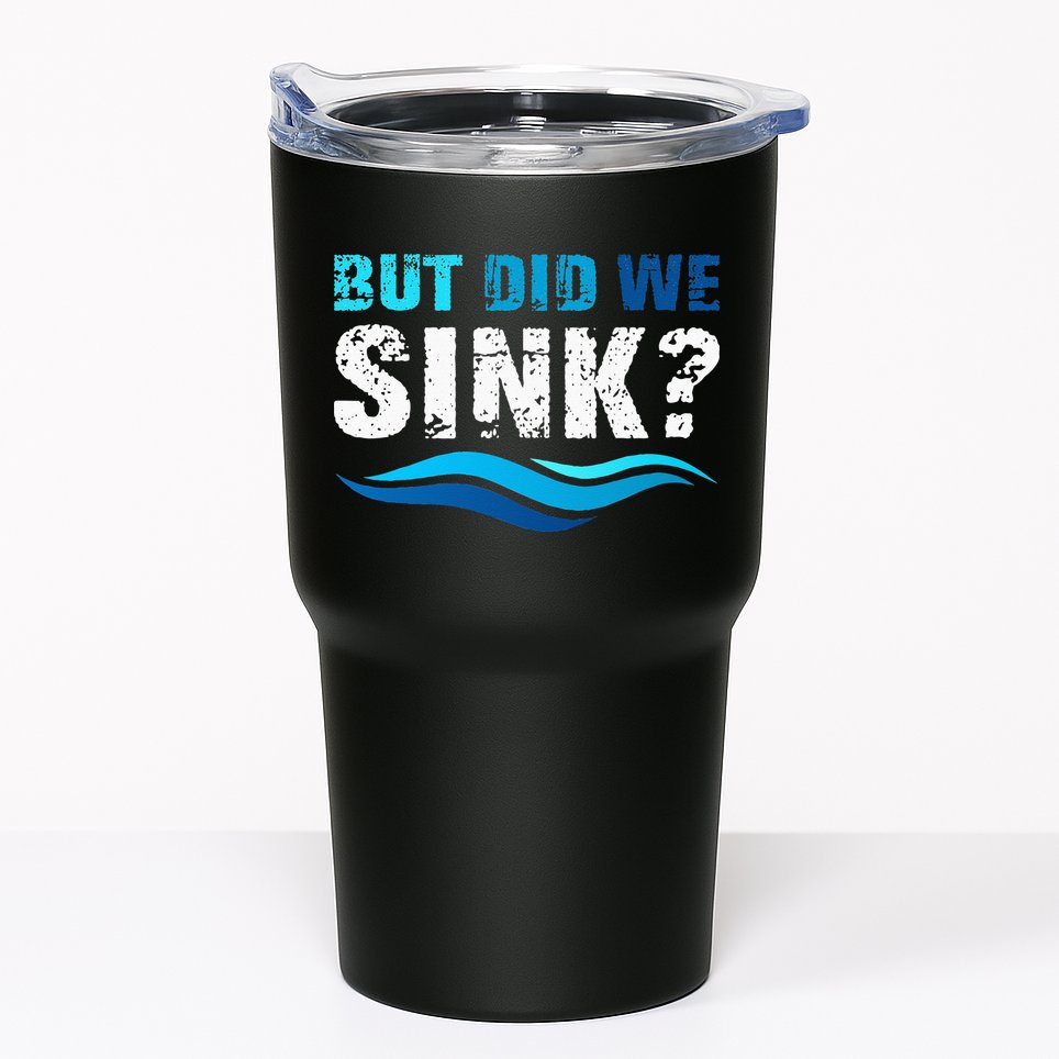 Funny Boating Gifts For Boat Owners But Did We Sink Tumbler