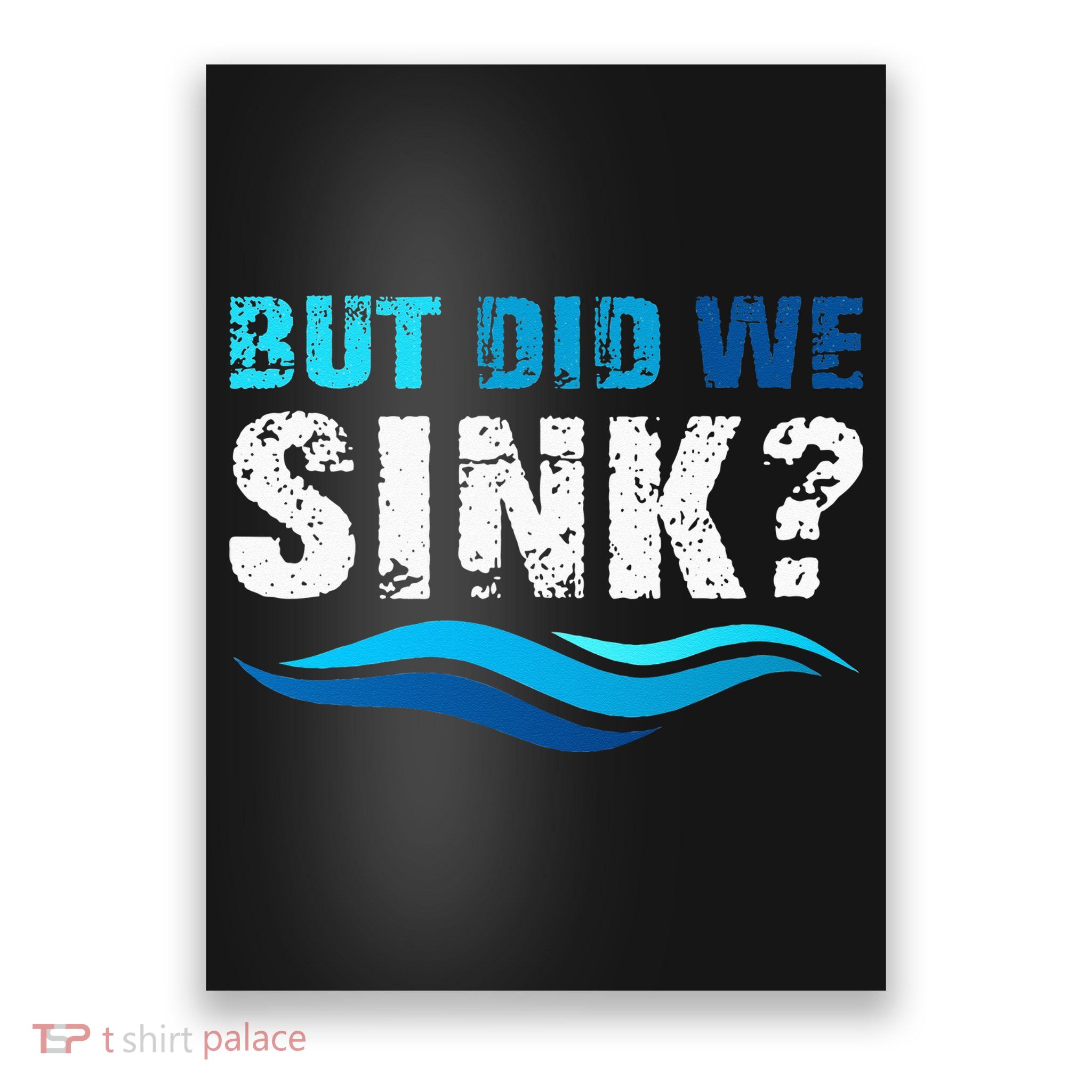 Funny Boating Gifts For Boat Owners But Did We Sink Poster
