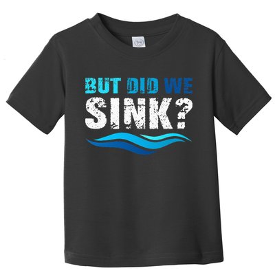 Funny Boating Gifts For Boat Owners But Did We Sink Toddler T-Shirt