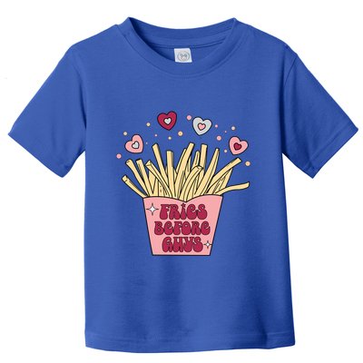 Fries Before Guys French Fires Lover Food Lover Valentines Cute Gift Toddler T-Shirt