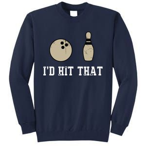 Funny Bowling Gift Shirts Id Hit That Quote Tall Sweatshirt