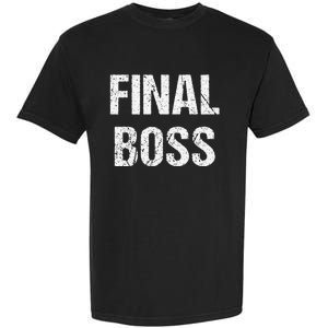 Final Boss Gift Funny Garment-Dyed Heavyweight T-Shirt