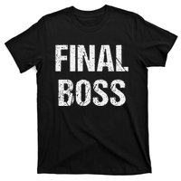 Final Boss Gift Funny T-Shirt