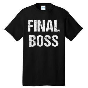 Final Boss Gift Funny Tall T-Shirt