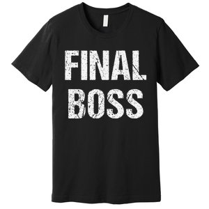 Final Boss Gift Funny Premium T-Shirt