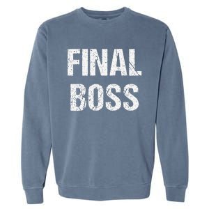 Final Boss Gift Funny Garment-Dyed Sweatshirt