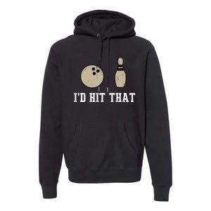 Funny Bowling Gift Id Hit That Quote Premium Hoodie