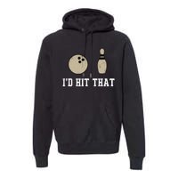 Funny Bowling Gift Id Hit That Quote Premium Hoodie