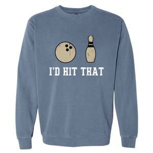 Funny Bowling Gift Id Hit That Quote Garment-Dyed Sweatshirt