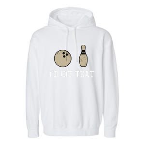 Funny Bowling Gift Id Hit That Quote Garment-Dyed Fleece Hoodie