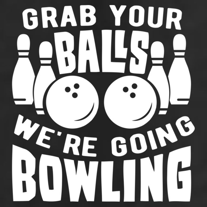 Funny Bowler Grab Your Balls We're Going Bowling Gift Cool Comfort Performance Bucket Hat