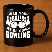 Funny Bowler Grab Your Balls We're Going Bowling Gift 11oz C Handle Ceramic Mug