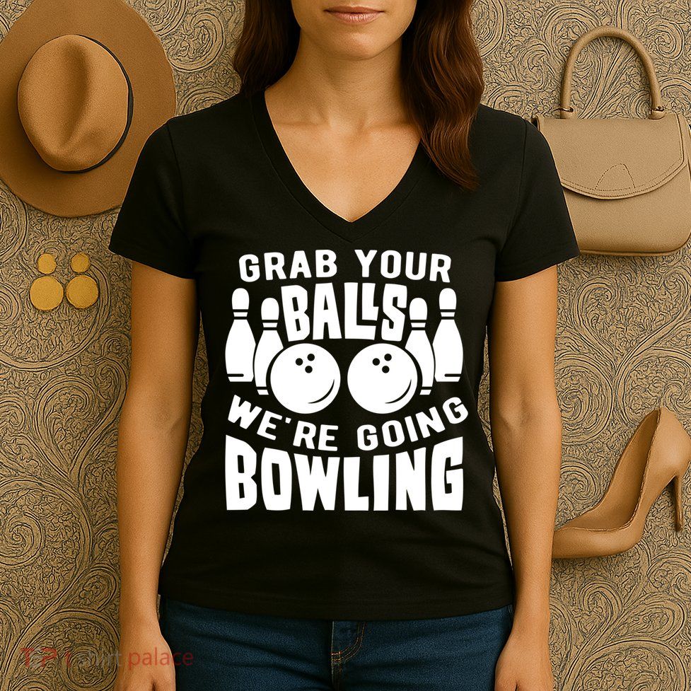 Funny Bowler Grab Your Balls We're Going Bowling Gift Women's V-Neck T-Shirt