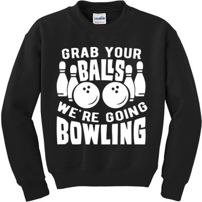 Funny Bowler Grab Your Balls We're Going Bowling Gift Kids Sweatshirt