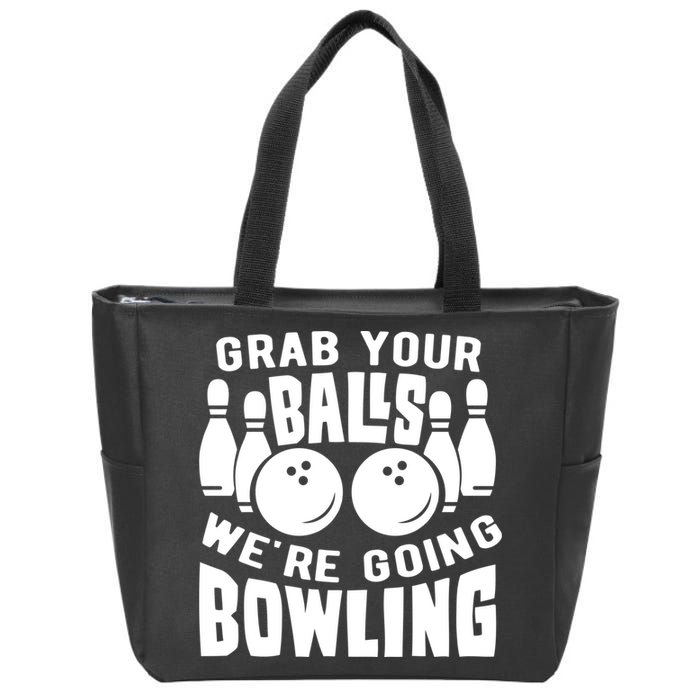 Funny Bowler Grab Your Balls We're Going Bowling Gift Zip Tote Bag