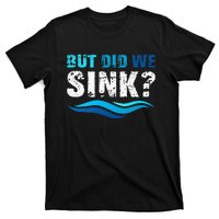 Funny Boating Gifts For Boat Owners But Did We Sink T-Shirt