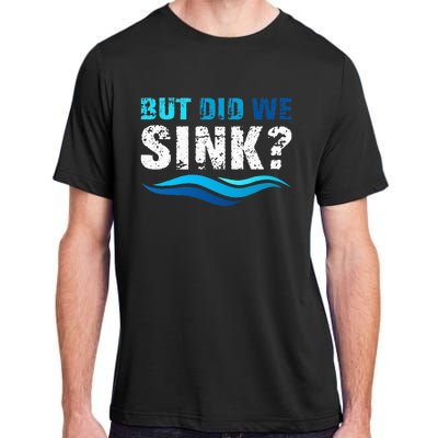 Funny Boating Gifts For Boat Owners But Did We Sink Adult ChromaSoft Performance T-Shirt