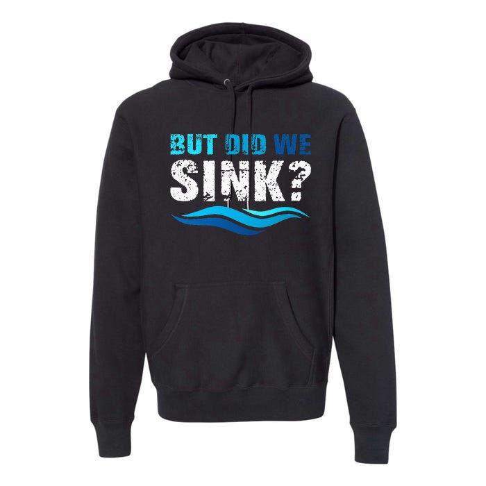 Funny Boating Gifts For Boat Owners But Did We Sink Premium Hoodie