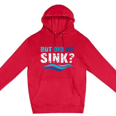 Funny Boating Gifts For Boat Owners But Did We Sink Premium Pullover Hoodie