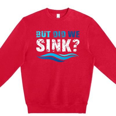 Funny Boating Gifts For Boat Owners But Did We Sink Premium Crewneck Sweatshirt