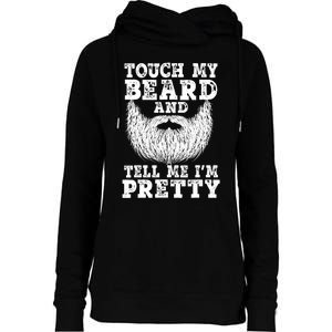 Funny Beard Gift For Men Touch My Beard And Tell Me I'm Pretty Gift Womens Funnel Neck Pullover Hood