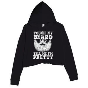 Funny Beard Gift For Men Touch My Beard And Tell Me I'm Pretty Gift Crop Fleece Hoodie