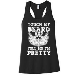 Funny Beard Gift For Men Touch My Beard And Tell Me I'm Pretty Gift Women's Racerback Tank