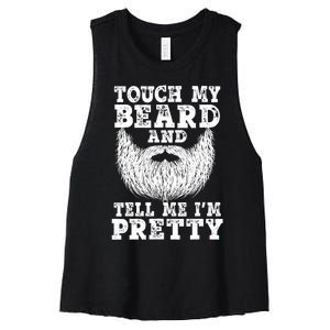 Funny Beard Gift For Men Touch My Beard And Tell Me I'm Pretty Gift Women's Racerback Cropped Tank