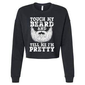 Funny Beard Gift For Men Touch My Beard And Tell Me I'm Pretty Gift Cropped Pullover Crew