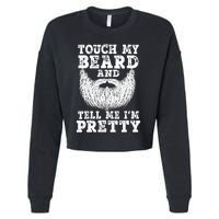 Funny Beard Gift For Men Touch My Beard And Tell Me I'm Pretty Gift Cropped Pullover Crew