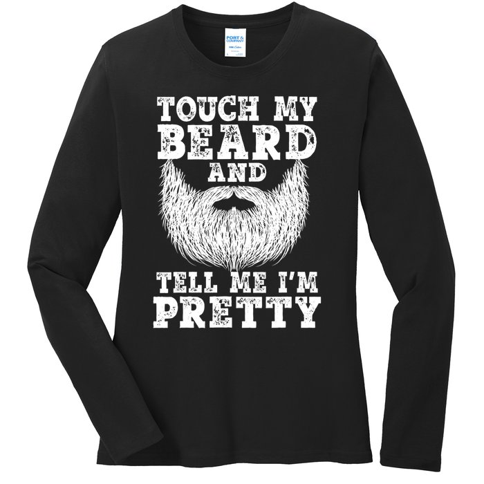 Funny Beard Gift For Men Touch My Beard And Tell Me I'm Pretty Gift Ladies Long Sleeve Shirt